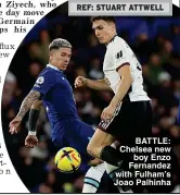  ?? ?? BATTLE: Chelsea new boy Enzo Fernandez with Fulham’s Joao Palhinha