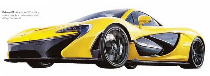  ??  ?? McLaren P1. Alcanza los 350 km/h y costará más de un millon de euros en el Viejo Continente.