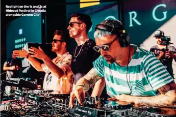  ??  ?? Redlight on the 1s and 2s at Hideout Festival in Croatia alongside Gorgon City