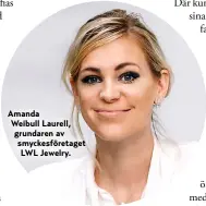  ??  ?? Amanda Weibull Laurell, grundaren av smyckesför­etaget LWL Jewelry.