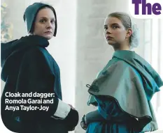  ??  ?? cloak and dagger: romola Garai and anya taylor-joy