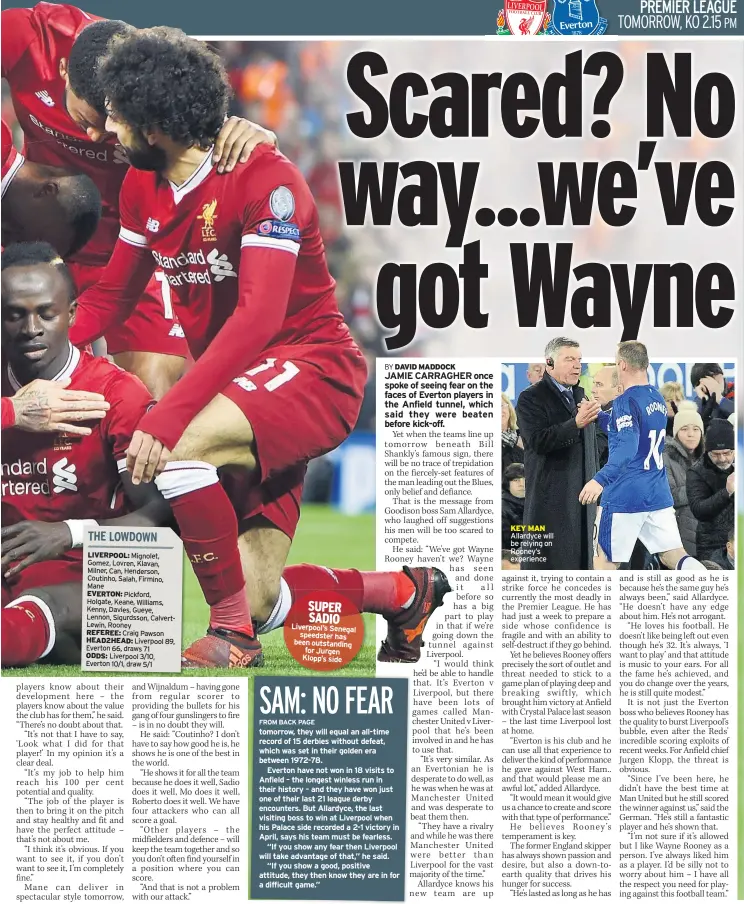  ??  ?? SUPER SADIO Liverpool’s Senegal speedster has been outstandin­g for Jurgen Klopp’s side KEY MAN Allardyce will be relying on Rooney’s experience