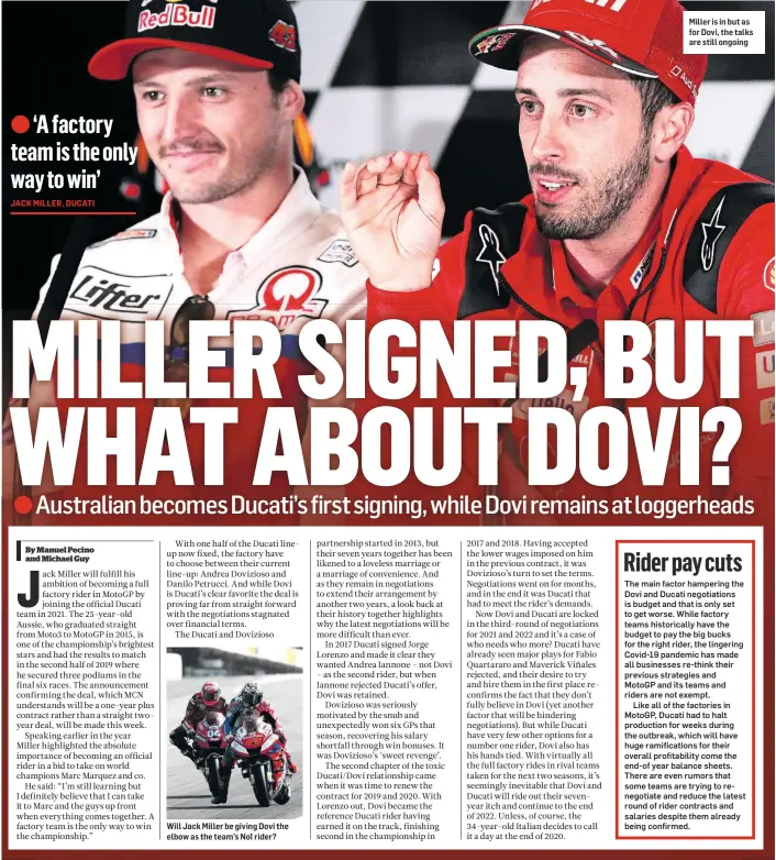  ??  ?? Will Jack Miller be giving Dovi the elbow as the team’s No1 rider?
Miller is in but as for Dovi, the talks are still ongoing