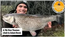  ??  ?? A 7lb 15oz Thames chub to Adam Reed.