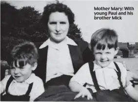  ?? ?? Mother Mary: With young Paul and his brother Mick