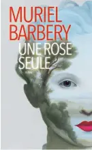  ??  ?? UNE ROSE SEULE Muriel Barbery Aux Éditions Actes Sud 160 pages