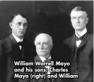  ??  ?? William Worrell Mayo and his sons: Charles Mayo (right) and William