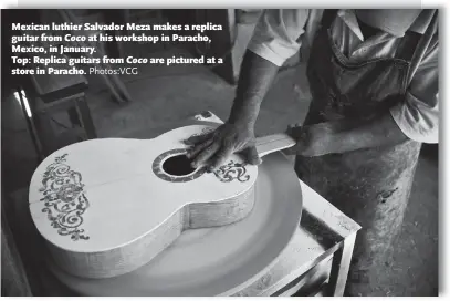  ?? Photos:VCG ?? Mexican luthier Salvador Meza makes a replica guitar from Coco at his workshop in Paracho, Mexico, in January. Top: Replica guitars from Coco are pictured at a store in Paracho.