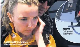  ??  ?? CAMPMATE Girls Aloud star Nadine Coyle goes in
BRAVE
Caitlyn set to skydive