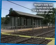  ?? ?? Morgan’s body was
found next to her SUV in Meadowbroo­k
station car park