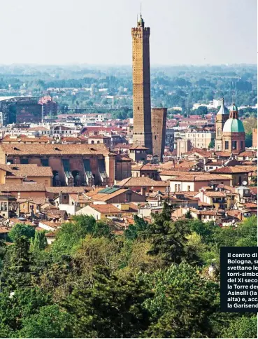  ??  ?? Il centro di Bologna, su cui svettano le sue torri-simbolo del XI secolo: la Torre degli Asinelli (la più alta) e, accanto, la Garisenda.