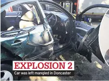  ??  ?? Car was left mangled in Doncaster EXPLOSION 2