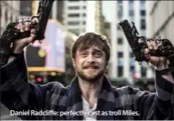  ??  ?? Daniel Radcliffe: perfectly cast as troll Miles.