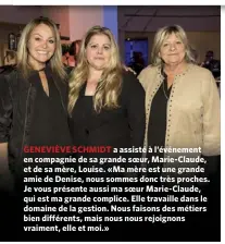  ??  ?? GENEVIÈVE SCHMIDT a assisté à l’événement en compagnie de sa grande soeur, Marie- Claude, et de sa mère, Louise. «Ma mère est une grande amie de Denise, nous sommes donc très proches. Je vous présente aussi ma soeur Marie- Claude, qui est ma grande...