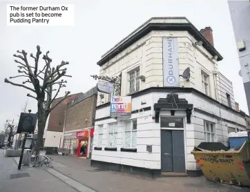  ??  ?? The former Durham Ox pub is set to become Pudding Pantry