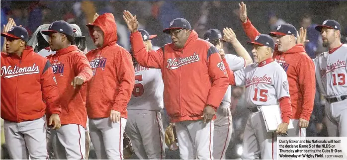  ?? | GETTY IMAGES ?? Dusty Baker and his Nationals will host the decisive Game 5 of the NLDS on Thursday after beating the Cubs 5- 0 on Wednesday at Wrigley Field.