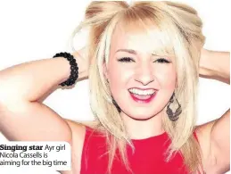  ??  ?? Singing star Ayr girl Nicola Cassells is aiming for the big time