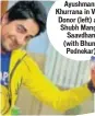  ??  ?? Ayushmann Khurrana in Vicky Donor (left) and Shubh Mangal Saavdhan (with Bhumi Pednekar)