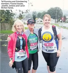  ??  ?? Taf Running and Orienteeri­ng members Yvonne Davies, Janette Jenkins and Caron Mckee Hands.