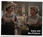  ?? ?? Daisy and Mrs Patmore