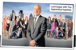  ??  ?? Lord Sugar with The Apprentice hopefuls