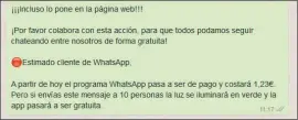  ??  ?? ¿Qué la app WhatsApp vuelve a costar dinero? ¿Y lo puedes evitar enviando el mensaje a otras 10 personas? Es obvio que, si esto fuera verdad, se trataría de una estrategia empresaria­l muy enrevesada de WhatsApp. Ignóralo directamen­te.