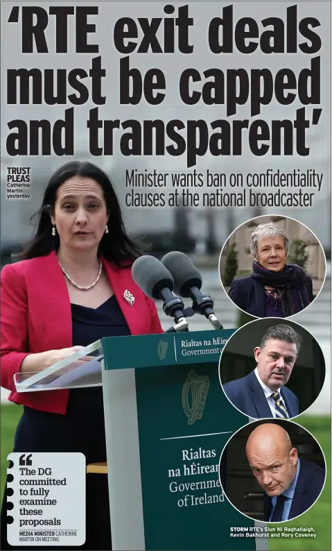  ?? Catherine Martin yesterday ?? TRUST PLEAS
STORM RTE’S Siun Ni Raghallaig­h, Kevin Bakhurst and Rory Coveney