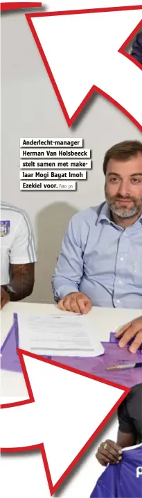  ?? Foto: pn ?? Anderlecht-manager Herman Van Holsbeeck stelt samen met makelaar Mogi Bayat Imoh Ezekiel voor.