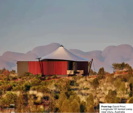  ??  ?? From top: David Prior; Longitude 131 tented camp near Uluru, Australia