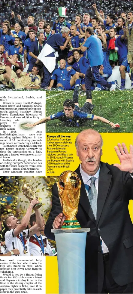  ?? —AFP ?? Europe all the way: (clockwise from top) Italy players celebrate their 2006 success, France defender benjamin Pavard rejoices Les bleus’ win in 2018, coach vicente del bosque with Spain’s 2010 trophy and the Germans rule brazil 2014.