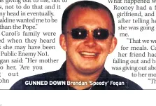  ??  ?? GUNNED DOWN Brendan ‘Speedy’ Fegan