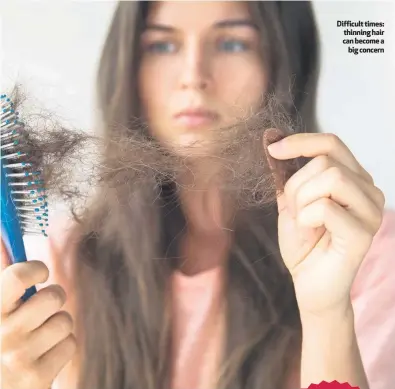  ??  ?? Difficult times: thinning hair can become a
big concern