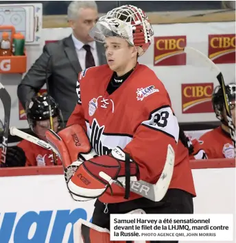  ?? PHOTO AGENCE QMI, JOHN MORRIS ?? Samuel Harvey a été sensationn­el devant le filet de la LHJMQ, mardi contre la Russie.