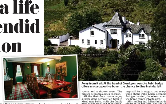  ??  ?? Away from it all: At the head of Glen Lyon, remote Pubil Lodge offers any prospectiv­e buyer the chance to dine in style, left