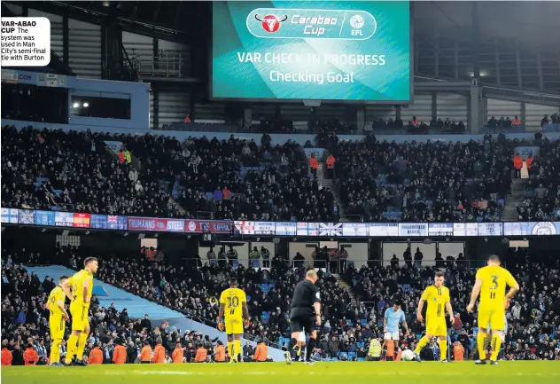  ??  ?? VAR-ABAO CUP The system was used in Man City’s semi-final tie with Burton