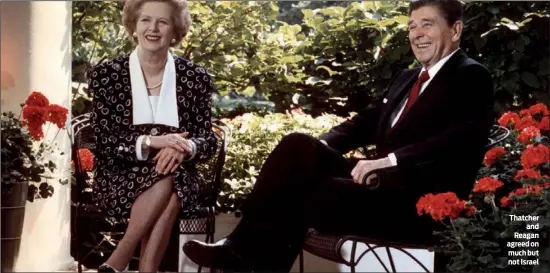  ?? PHOTOS: GETTY IMAGES ?? Thatcher and Reagan agreed on much but not Israel