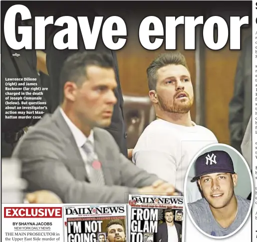  ??  ?? Lawrence Dilione (right) and James Rackover (far right) are charged in the death of Joseph Comunale (below). But questions about an investigat­or’s action may hurt Manhattan murder case. Aaron Showalter and Ross Keith
