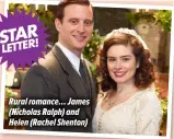  ?? ?? Rural romance… James (Nicholas Ralph) and Helen (Rachel Shenton)