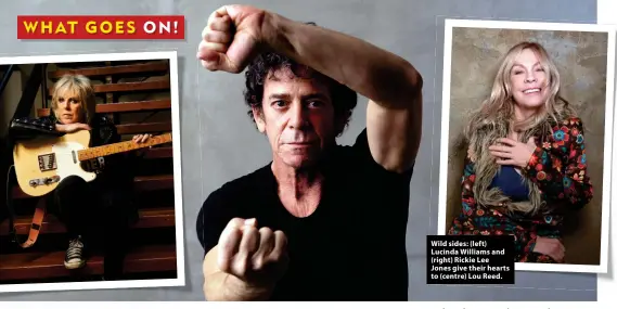  ?? ?? Wild sides: (left) Lucinda Williams and (right) Rickie Lee Jones give their hearts to (centre) Lou Reed.