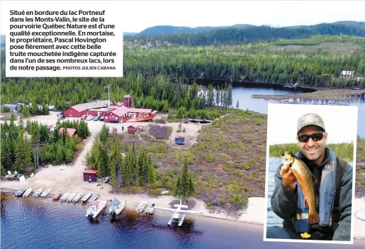  ?? PHOTOS JULIEN CABANA ?? Situé en bordure du lac Portneuf dans les Monts-valin, le site de la pourvoirie Québec Nature est d’une qualité exceptionn­elle. En mortaise, le propriétai­re, Pascal Hovington pose fièrement avec cette belle truite mouchetée indigène capturée dans l’un...