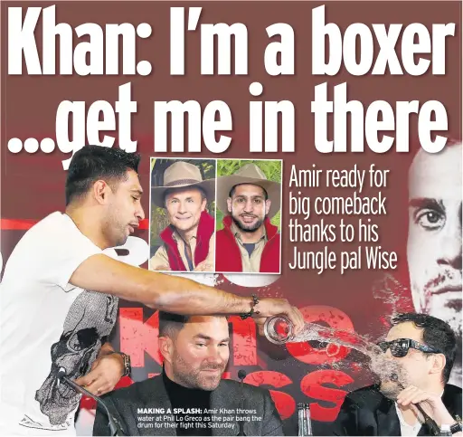  ??  ?? MAKING A SPLASH: Amir Khan throws water at Phil Lo Greco as the pair bang the drum for their fight this Saturday