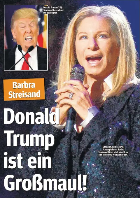  ??  ?? Donald Trump (70): Streisand bezeichnet ihn als Lügner. Sängerin, Regisseuri­n, Schauspiel­erin: Barbra Streisand (74). Jetzt mischt sie sich in den US-Wahlkampf ein.
