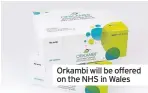  ??  ?? Orkambi will be offered on the NHS in Wales
