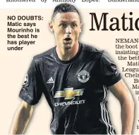  ??  ?? NO DOUBTS: Matic says Mourinho is the best he has player under