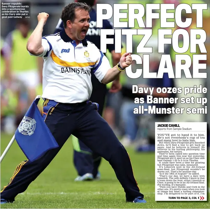  ?? INPHO ?? Banner republic: Davy Fitzgerald bursts into a spontaneou­s celebratio­n in Thurles as his Clare side put a goal past Galway