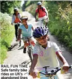  ??  ?? RAIL FUN TIME Safe family bike rides on UK’s abandoned lines