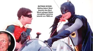  ?? THE HOLLYWOOD REPORTER ?? BATMAN IKONIK: Akting Adam West (kanan) dan Burt Ward sebagai Robin menghibur pemirsa televisi era 1960-an.