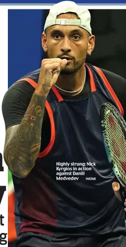  ?? INSTAR ?? Highly strung: Nick Kyrgios in action against Daniil Medvedev