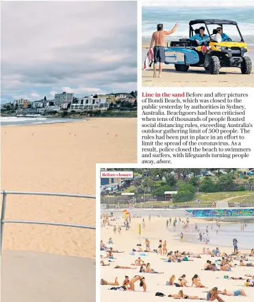  ??  ?? Before and after pictures of Bondi Beach, which was closed to the public yesterday by authoritie­s in Sydney, Australia. Beachgoers had been criticised when tens of thousands of people flouted social distancing rules, exceeding Australia’s outdoor gathering limit of 500 people. The rules had been put in place in an effort to limit the spread of the coronaviru­s. As a result, police closed the beach to swimmers and surfers, with lifeguards turning people away, above.