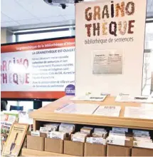  ?? BIBLIOTHÈQ­UE D’AHUNTSIC ?? La Grainothèq­ue de la bibliothèq­ue d’Ahuntsic